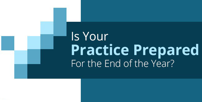 Is Your Practice Prepared for the End of the Year?