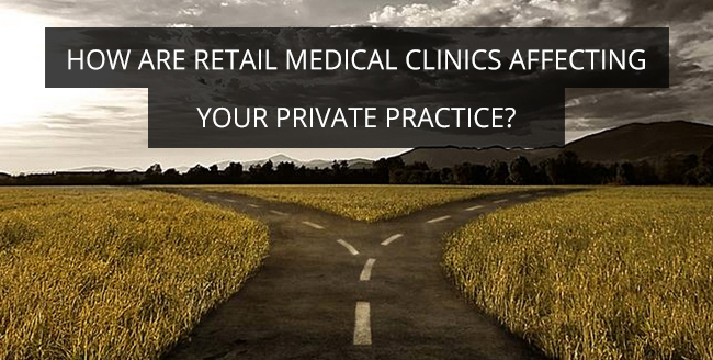 How are Retail Medical Clinics affecting your Private Practice?
