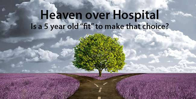 “Heaven over Hospital” Is a 5-year-old “fit” to make that choice?