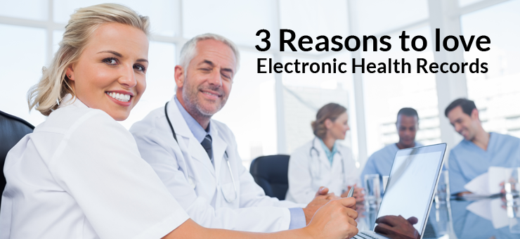 3 Reasons to love Electronic Health Records (EHRs)
