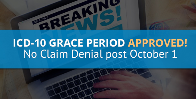 ICD-10 Grace Period Approved – No Claim Denial Post October 1