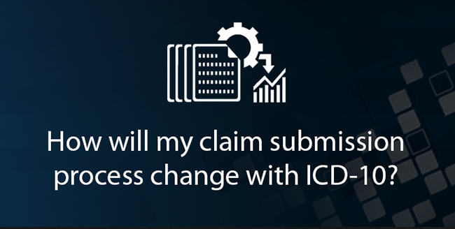 How will my claim submission process change with ICD-10?