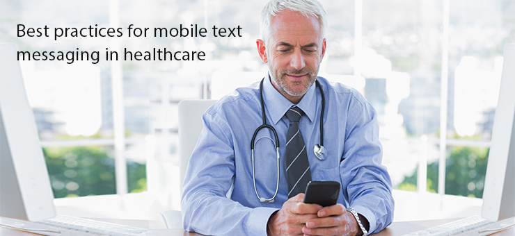 Best practices for mobile text messaging in healthcare