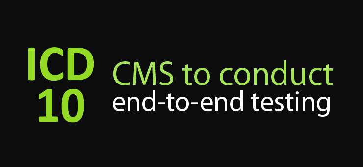 CMS to conduct end-to-end ICD-10 testing