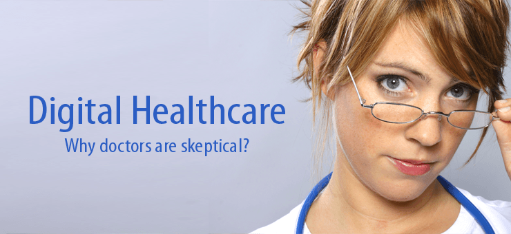 Digital Healthcare: Why doctors are skeptical?