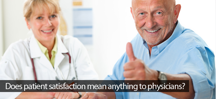 Does patient satisfaction mean anything to physicians?