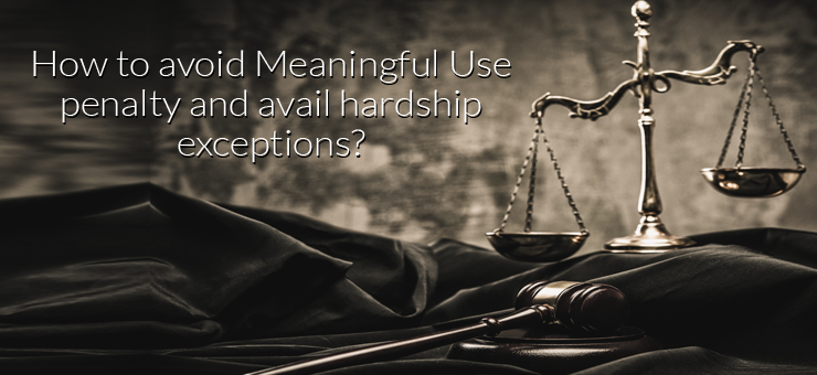 How to avoid Meaningful Use penalty and avail hardship exceptions?