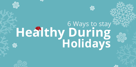 6 Ways to Stay Healthy During Holidays