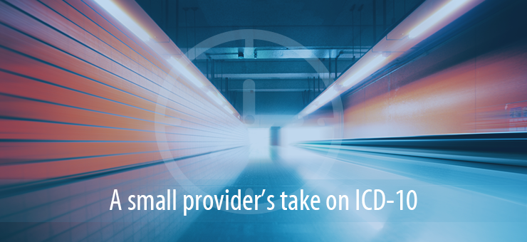 A Small Provider’s take on ICD-10