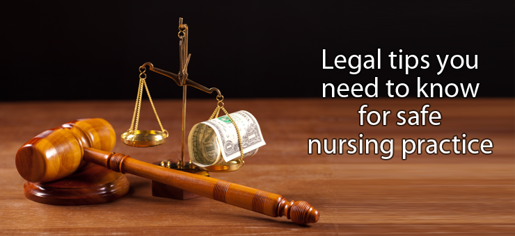 Practice Nursing Safely: Legal Tips