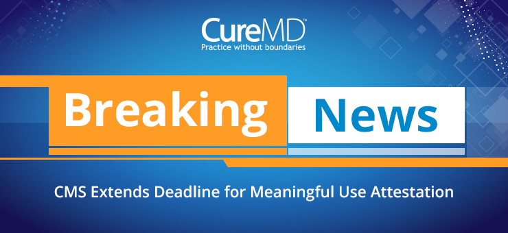 Breaking News: CMS Extends Deadline for Meaningful Use Attestation