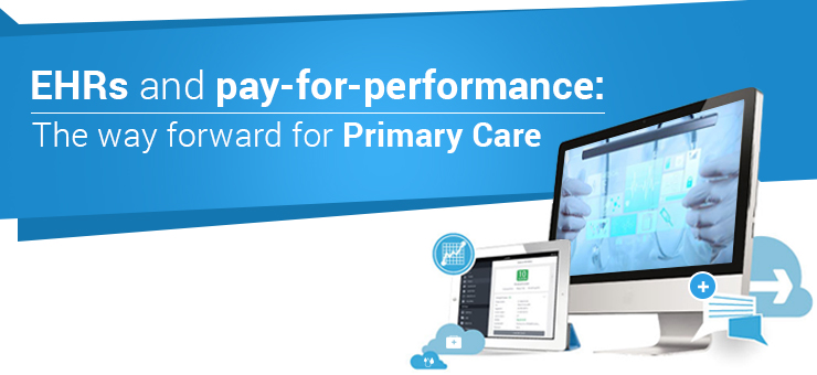 EHRs and Pay-for-Performance: The way forward for Primary Care?