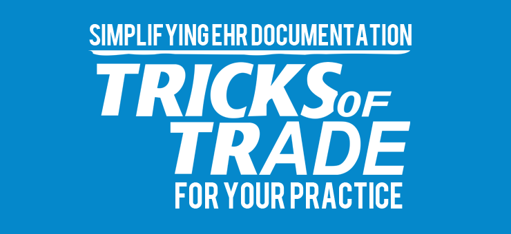 Simplifying EHR documentation: The tricks of trade for your practice