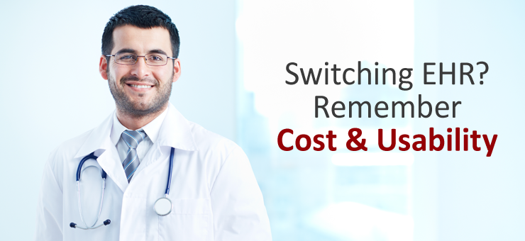 Switching your EHR? Make sure you remember two things – Cost and Usability
