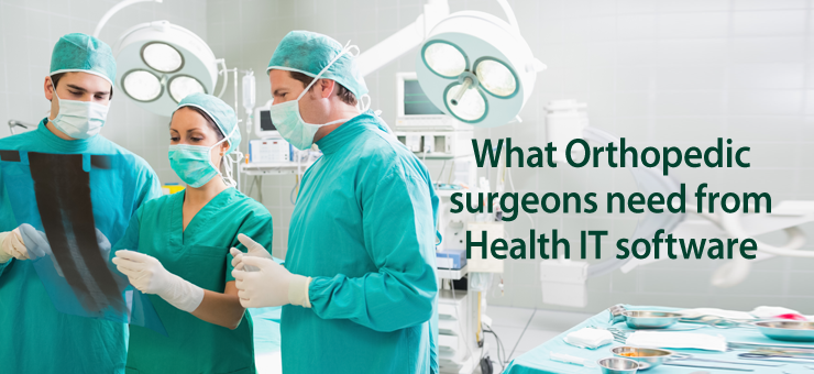 What Orthopedic surgeons need from Health IT software?