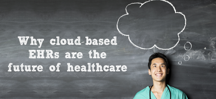 Why cloud-based EHRs are the future of healthcare