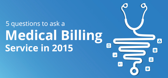 5 Questions To Ask a Medical Billing Service in 2015