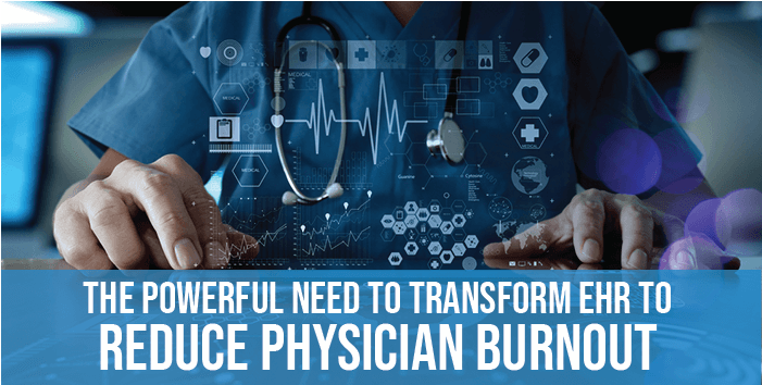 Physician Burnout: The Pressing Need to Transform Your EHR