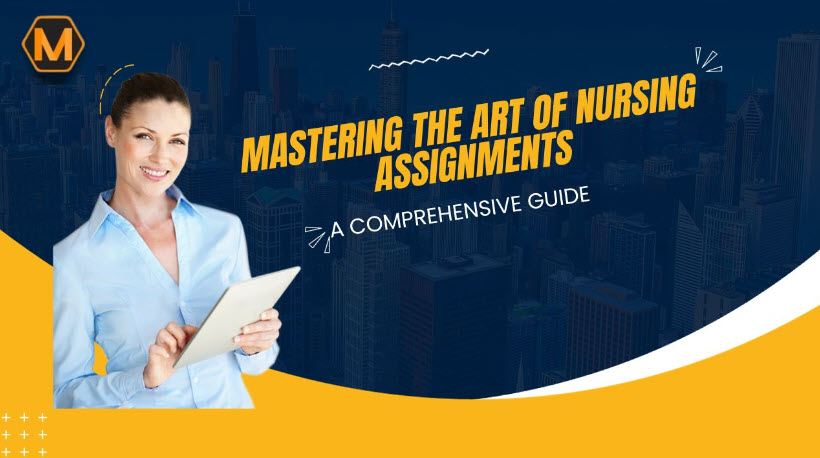 Mastеring thе Art of Nursing Assignmеnts: A Comprеhеnsivе Guidе